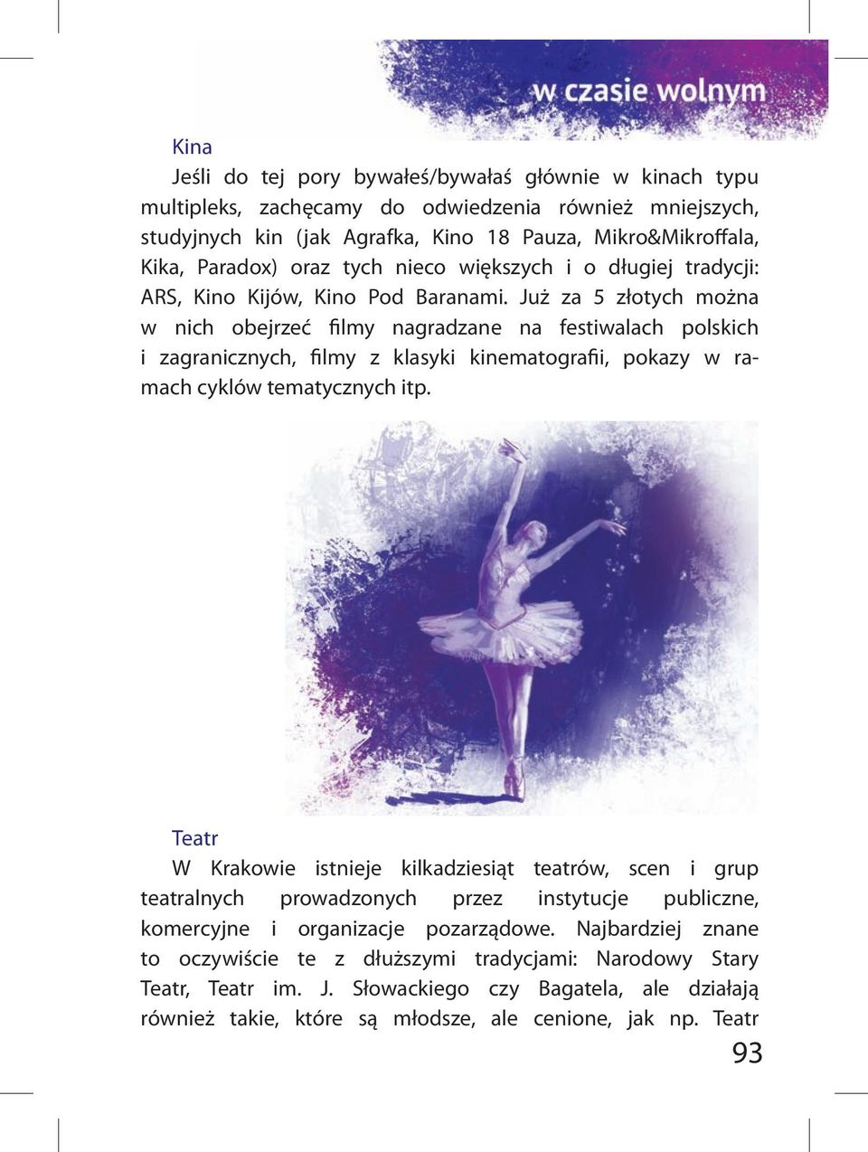 Już za 5 złotych można w nich obejrzeć filmy nagradzane na festiwalach polskich i zagranicznych, filmy z klasyki kinematografii, pokazy w ramach cyklów tematycznych itp.