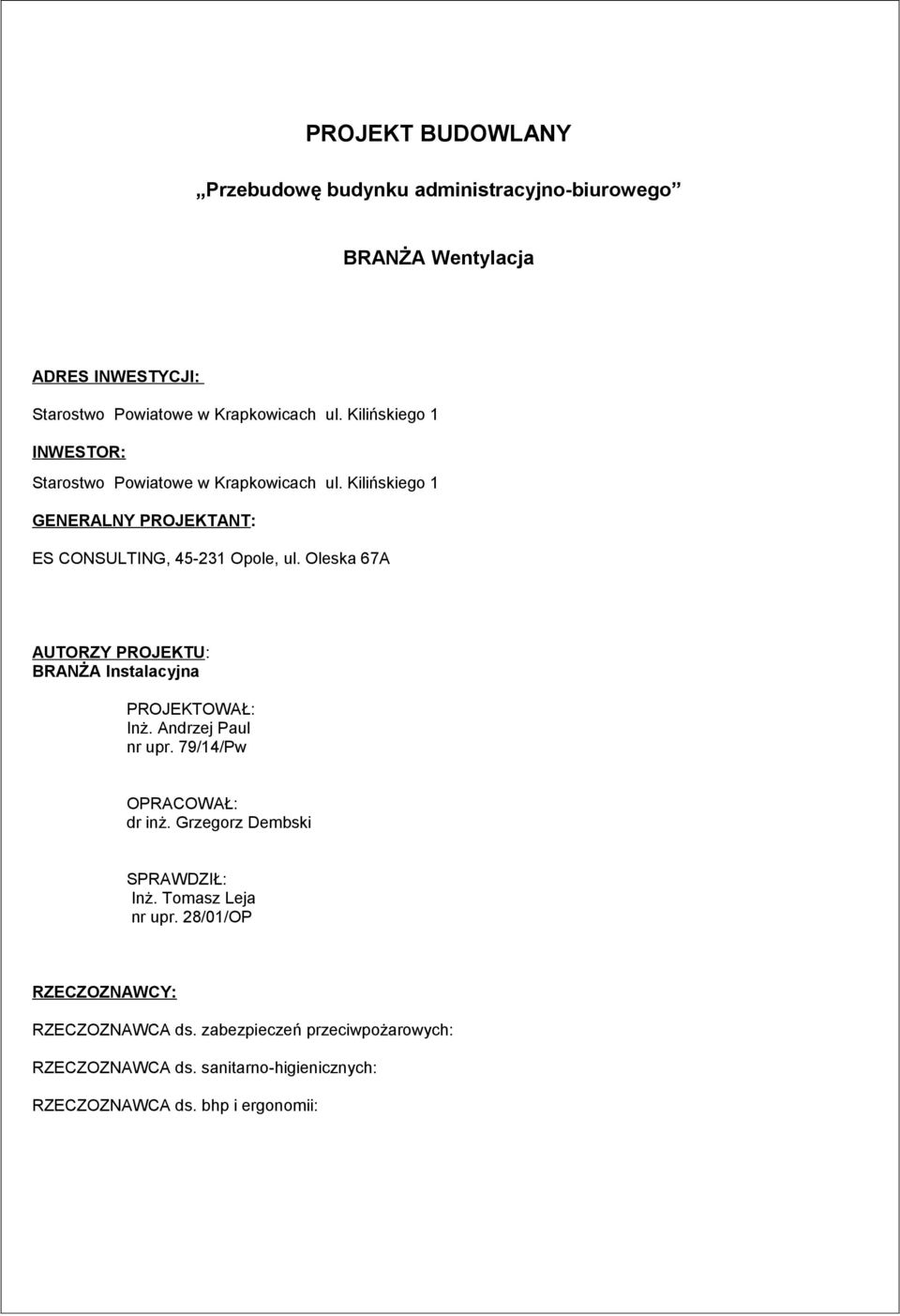 Oleska 67A AUTORZY PROJEKTU: BRANŻA Instalacyjna PROJEKTOWAŁ: Inż. Andrzej Paul nr upr. 79/14/Pw OPRACOWAŁ: dr inż.