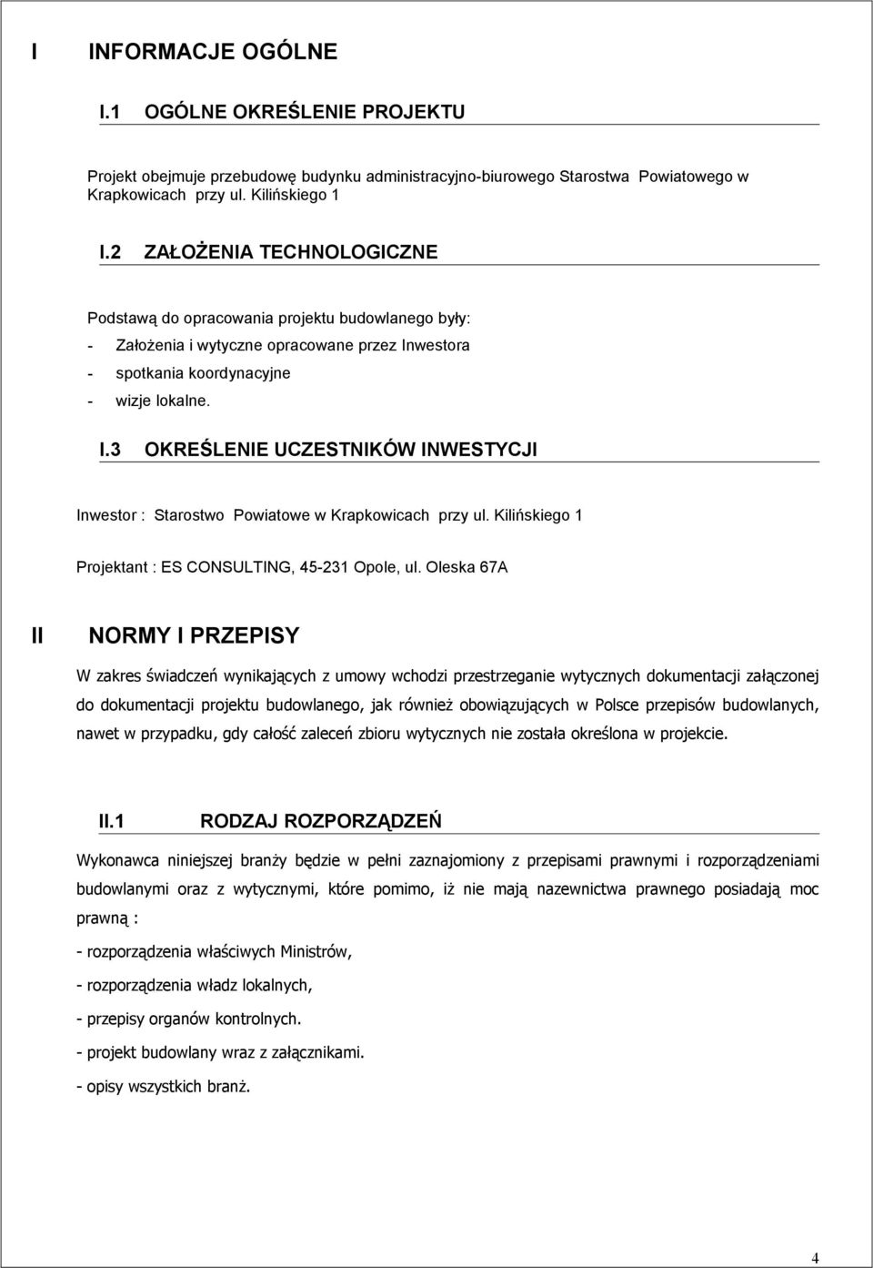 westora - spotkania koordynacyjne - wizje lokalne. I.3 OKREŚLENIE UCZESTNIKÓW INWESTYCJI Inwestor : Starostwo Powiatowe w Krapkowicach przy ul.