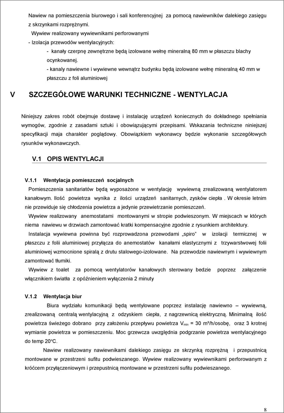 - kanaly nawiewne i wywiewne wewnątrz budynku będą izolowane wełnę mineralną 40 mm w płaszczu z foli aluminiowej V SZCZEGÓŁOWE WARUNKI TECHNICZNE - WENTYLACJA Niniejszy zakres robót obejmuje dostawę