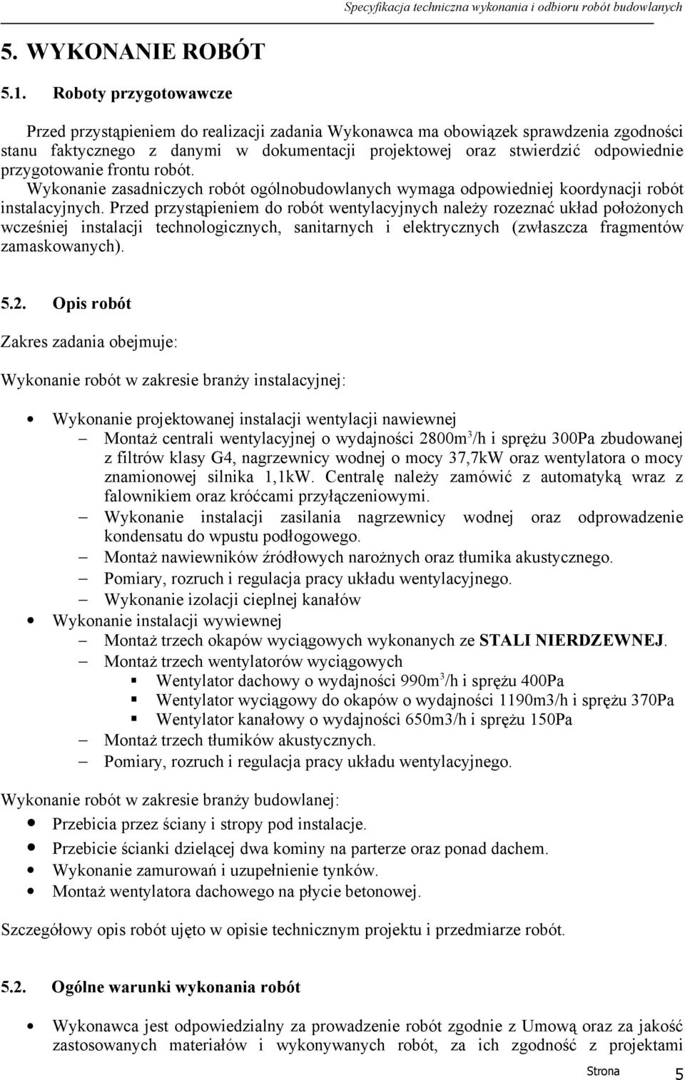 przygotowanie frontu robót. Wykonanie zasadniczych robót ogólnobudowlanych wymaga odpowiedniej koordynacji robót instalacyjnych.