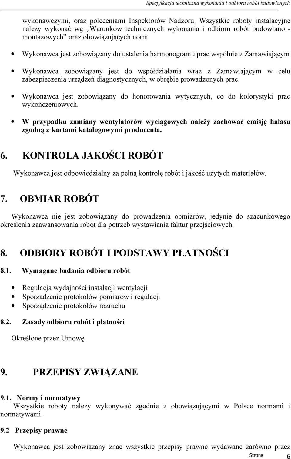 obrębie prowadzonych prac. Wykonawca jest zobowiązany do honorowania wytycznych, co do kolorystyki prac wykończeniowych.