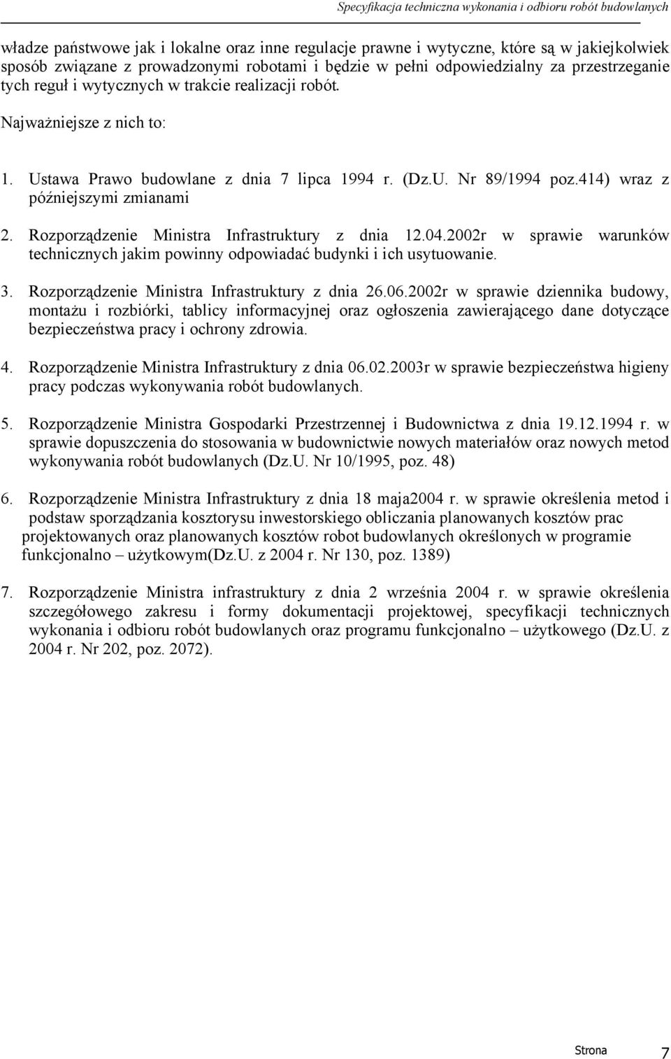 Rozporządzenie Ministra Infrastruktury z dnia 12.04.2002r w sprawie warunków technicznych jakim powinny odpowiadać budynki i ich usytuowanie. 3. Rozporządzenie Ministra Infrastruktury z dnia 26.06.