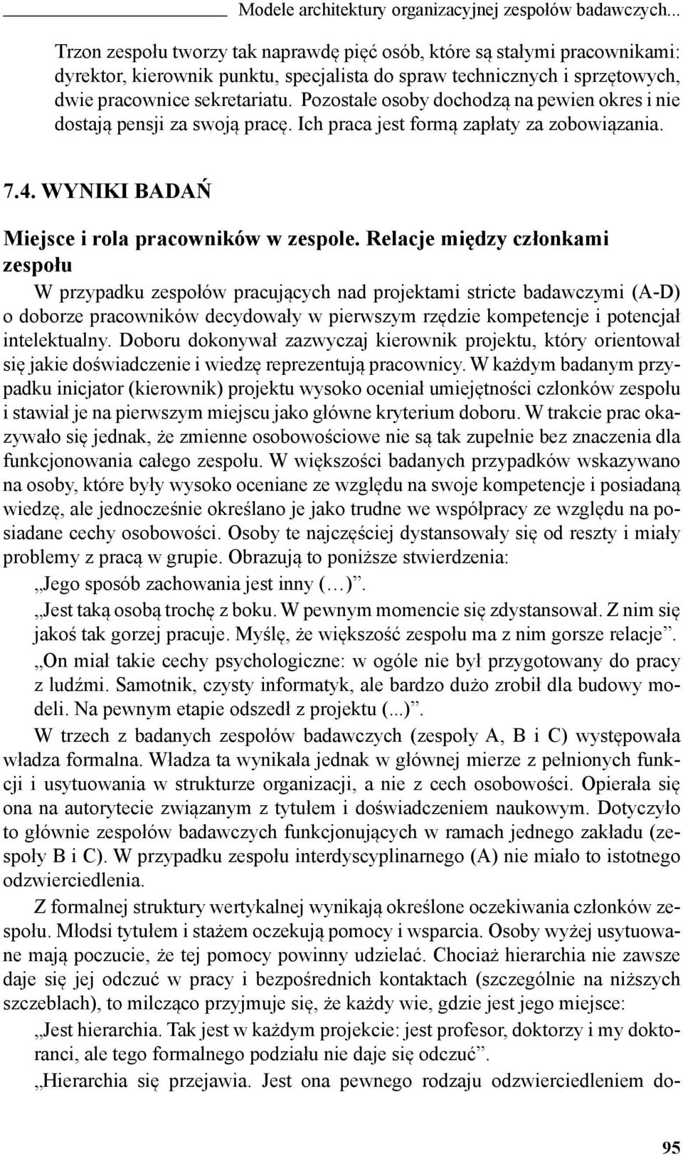 Relacje między członkami zespołu W przypadku zespołów pracujących nad projektami stricte badawczymi (A-D) o doborze pracowników decydowały w pierwszym rzędzie kompetencje i potencjał intelektualny.