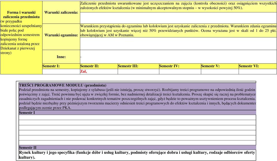 akceptowalnym stopniu w wysokości powyżej 50%). Warunkiem przystąpienia do egzaminu lub kolokwium jest uzyskanie zaliczenia z przedmiotu.