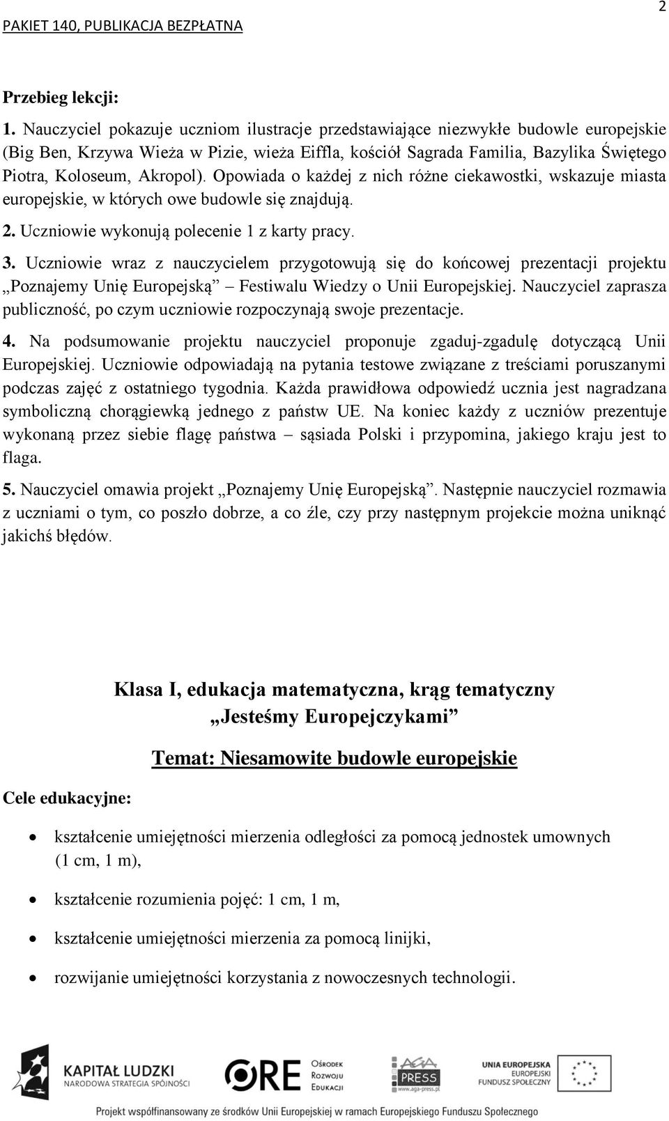 Akropol). Opowiada o każdej z nich różne ciekawostki, wskazuje miasta europejskie, w których owe budowle się znajdują. 2. Uczniowie wykonują polecenie 1 z karty pracy. 3.