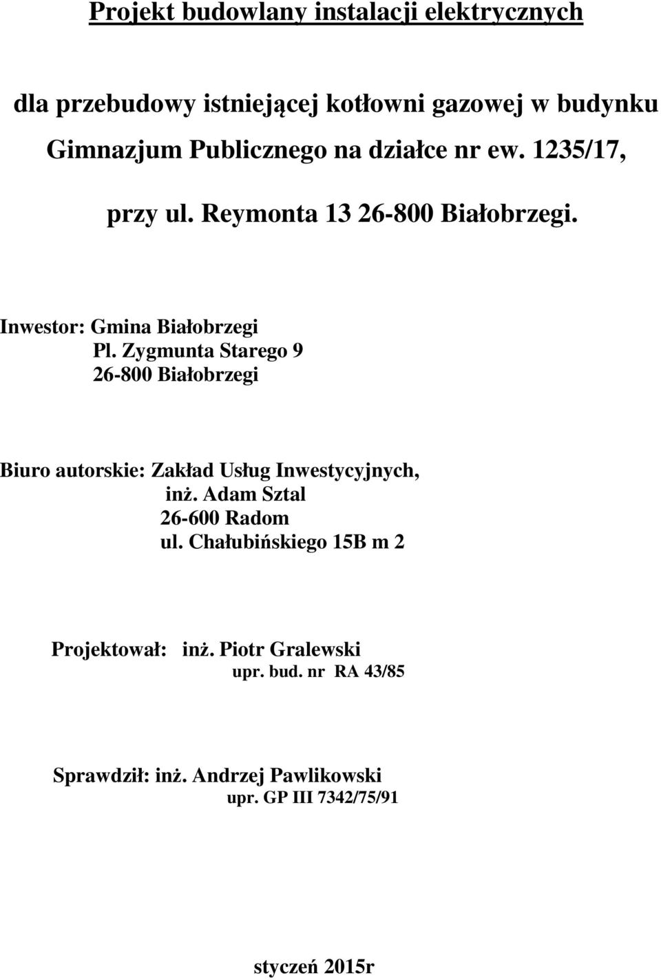 Zygmunta Starego 9 26-800 Białobrzegi Biuro autorskie: Zakład Usług Inwestycyjnych, inż. Adam Sztal 26-600 Radom ul.