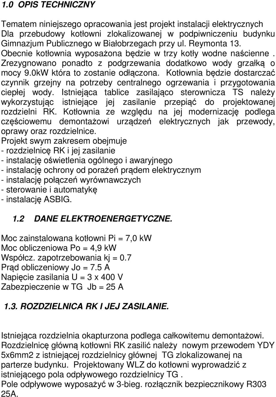 Kotłownia będzie dostarczać czynnik grzejny na potrzeby centralnego ogrzewania i przygotowania ciepłej wody.