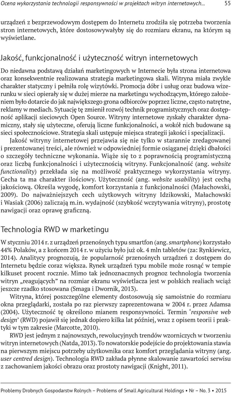 Jakość, funkcjonalność i użyteczność witryn internetowych Do niedawna podstawą działań marketingowych w Internecie była strona internetowa oraz konsekwentnie realizowana strategia marketingowa skali.