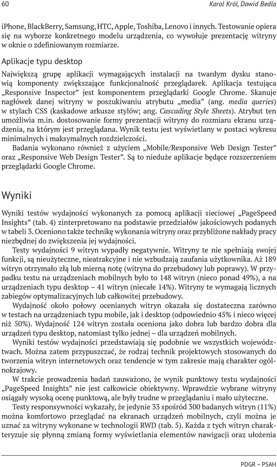 Aplikacja testująca Responsive Inspector jest komponentem przeglądarki Google Chrome. Skanuje nagłówek danej witryny w poszukiwaniu atrybutu media (ang.