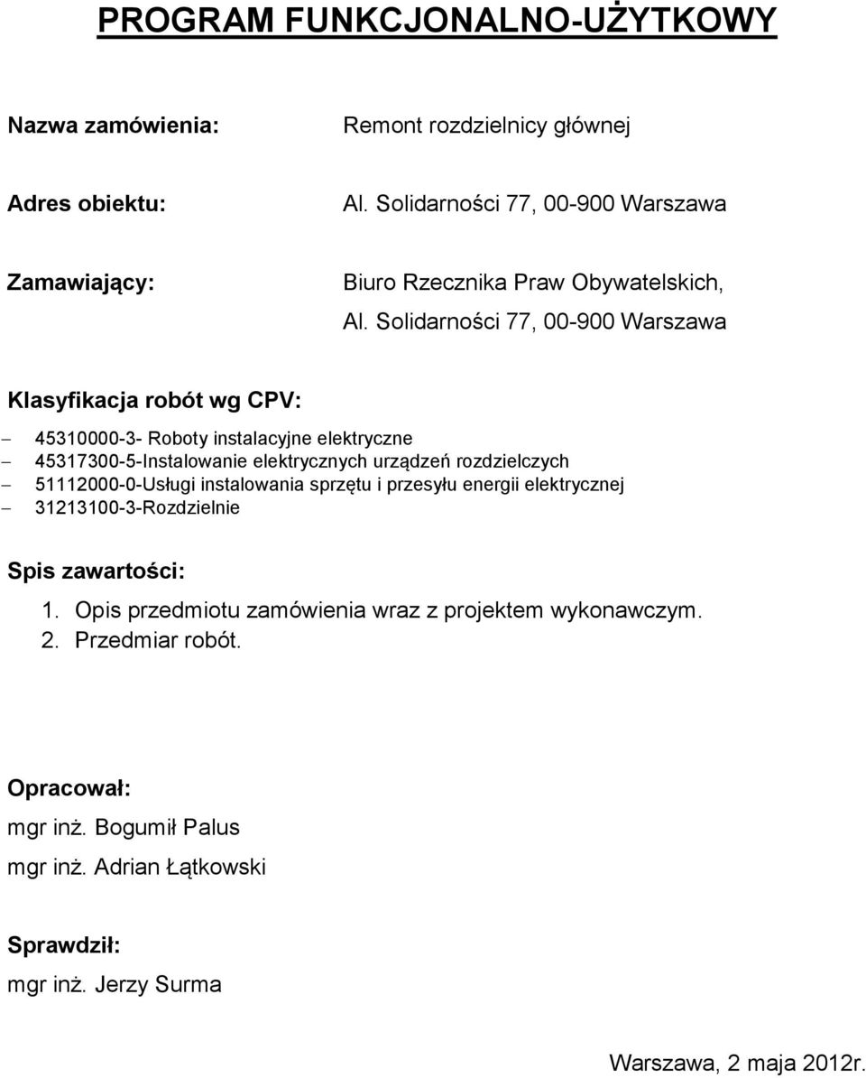 Solidarności 77, 00-900 Warszawa Klasyfikacja robót wg CPV: 45310000-3- Roboty instalacyjne elektryczne 45317300-5-Instalowanie elektrycznych urządzeń