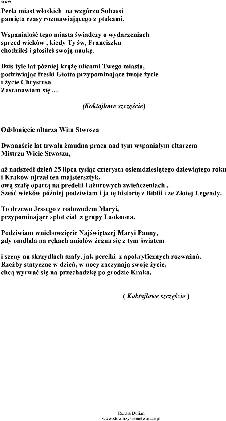 .. (Koktajlowe szczęście) Odsłonięcie ołtarza Wita Stwosza Dwanaście lat trwała żmudna praca nad tym wspaniałym ołtarzem Mistrzu Wicie Stwoszu, aż nadszedł dzień 25 lipca tysiąc czterysta