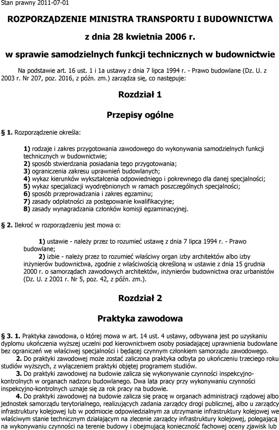 Rozporządzenie określa: Rozdział 1 Przepisy ogólne 1) rodzaje i zakres przygotowania zawodowego do wykonywania samodzielnych funkcji technicznych w budownictwie; 2) sposób stwierdzania posiadania