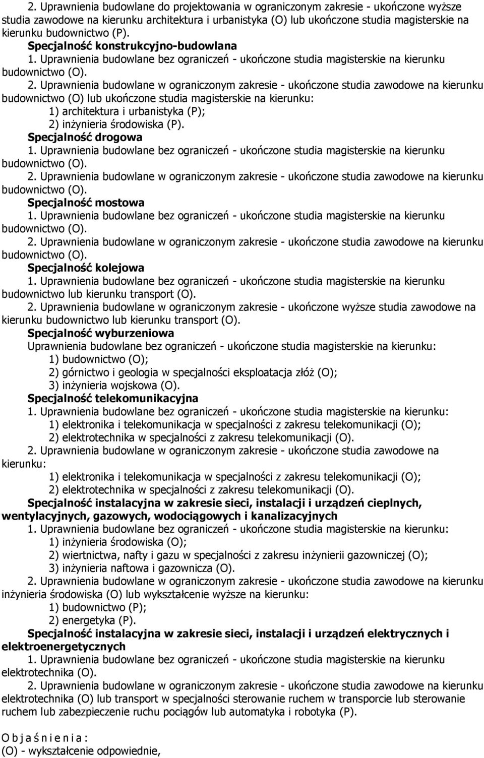 Specjalność drogowa Specjalność mostowa Specjalność kolejowa budownictwo lub kierunku transport (O). 2.