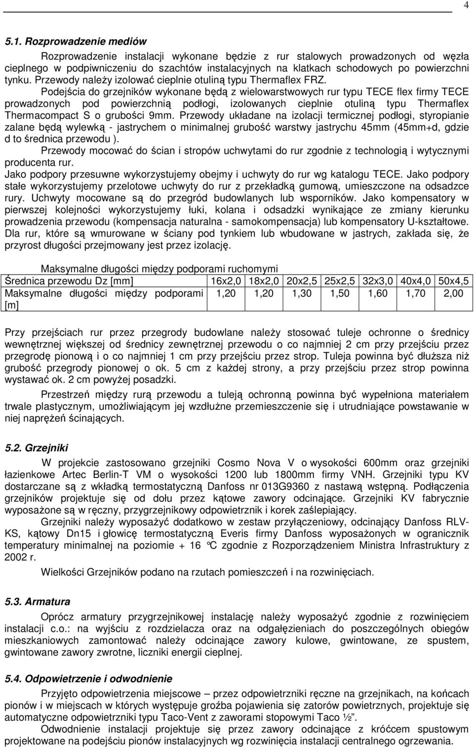 Przewody naleŝy izolować cieplnie otuliną typu Thermaflex FRZ.
