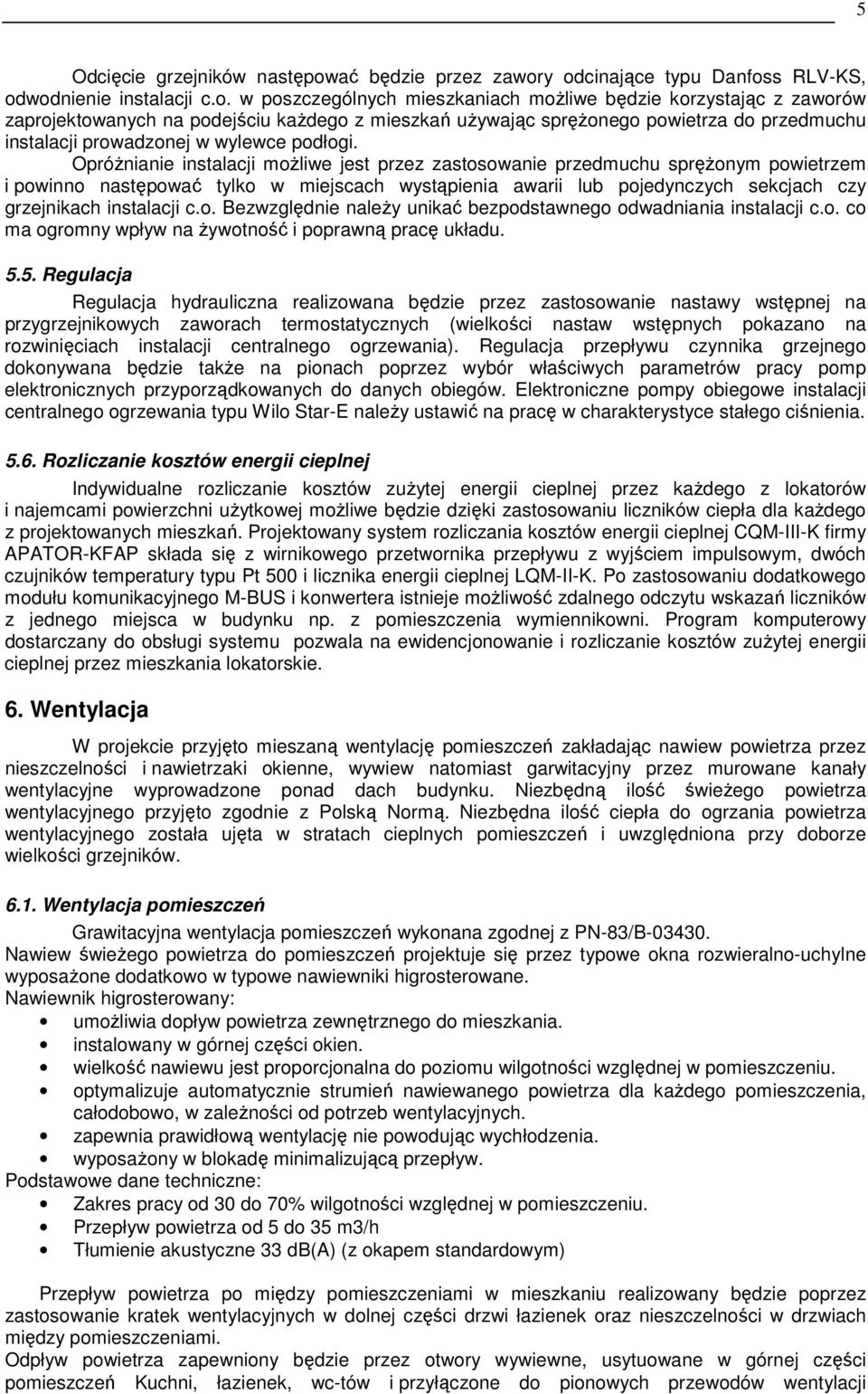 y odcinające typu Danfoss RLV-KS, odwodnienie instalacji c.o. w poszczególnych mieszkaniach moŝliwe będzie korzystając z zaworów zaprojektowanych na podejściu kaŝdego z mieszkań uŝywając spręŝonego