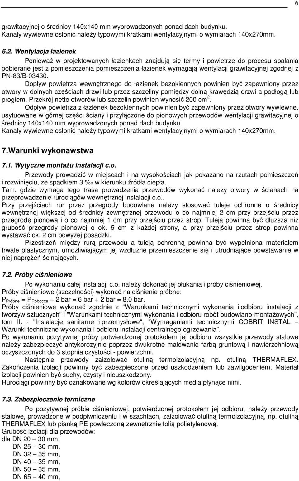 Wentylacja łazienek PoniewaŜ w projektowanych łazienkach znajdują się termy i powietrze do procesu spalania pobierane jest z pomieszczenia pomieszczenia łazienek wymagają wentylacji grawitacyjnej
