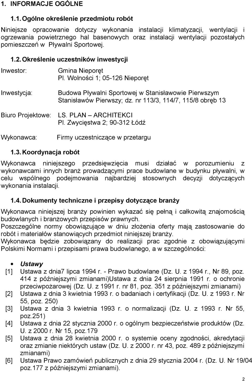 Wolności 1; 05-126 Nieporęt Inwestycja: Budowa Pływalni Sportowej w Stanisławowie Pierwszym Stanisławów Pierwszy; dz. nr 113/3, 114/7, 115/8 obręb 13 Biuro Projektowe: LS. PLAN ARCHITEKCI Pl.