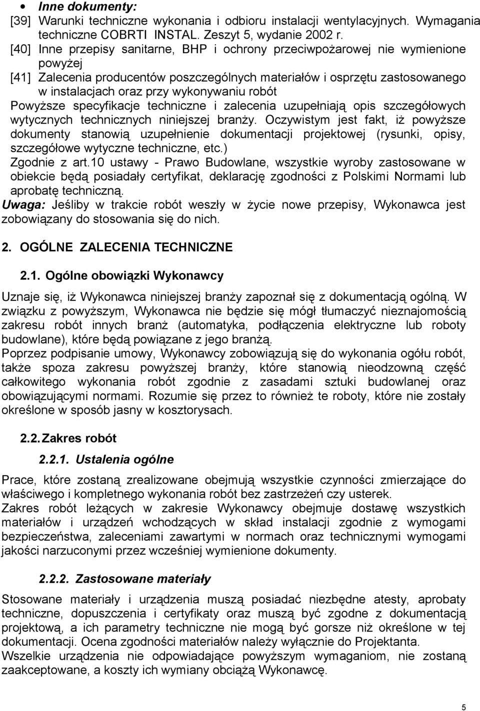 robót Powyższe specyfikacje techniczne i zalecenia uzupełniają opis szczegółowych wytycznych technicznych niniejszej branży.