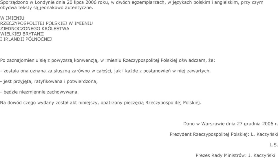 oświadczam, że: - została ona uznana za słuszną zarówno w całości, jak i każde z postanowień w niej zawartych, - jest przyjęta, ratyfikowana i potwierdzona, - będzie niezmiennie
