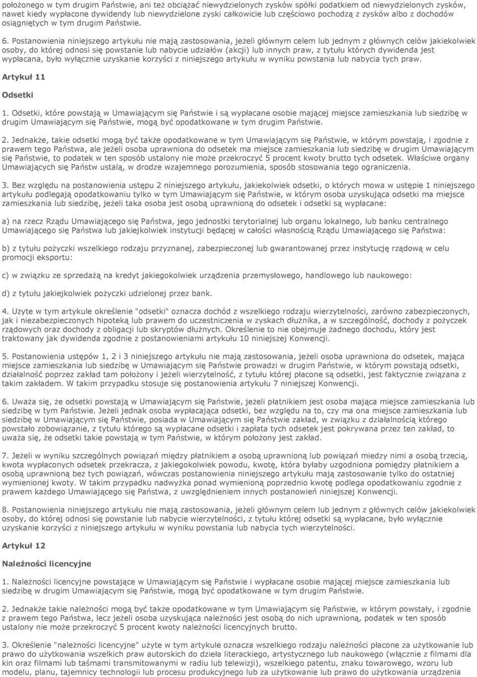 Postanowienia niniejszego artykułu nie mają zastosowania, jeżeli głównym celem lub jednym z głównych celów jakiekolwiek osoby, do której odnosi się powstanie lub nabycie udziałów (akcji) lub innych