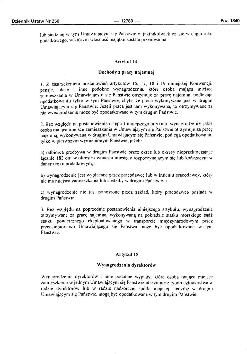 podlegajq opodatkowaniu 1)~lko w t)lm Pai~stwie, cllyba ie praca wykony wana jest w drugim Unlawiajqcym siq Palistwie.