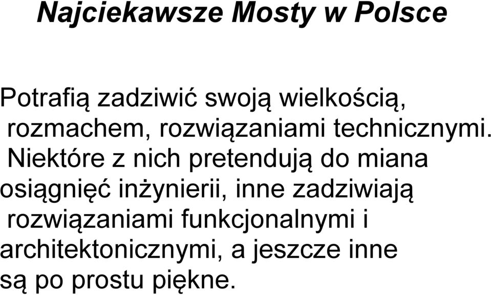 Niektóre z nich pretendują do miana osiągnięć inżynierii, inne