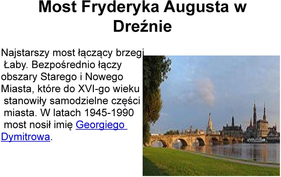 Bezpośrednio łączy obszary Starego i Nowego Miasta, które