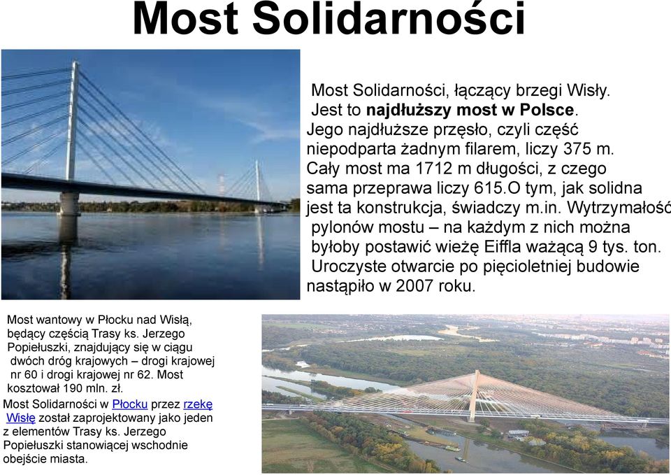 Most Solidarności, łączący brzegi Wisły. Jest to najdłuższy most w Polsce. Jego najdłuższe przęsło, czyli część niepodparta żadnym filarem, liczy 375 m.