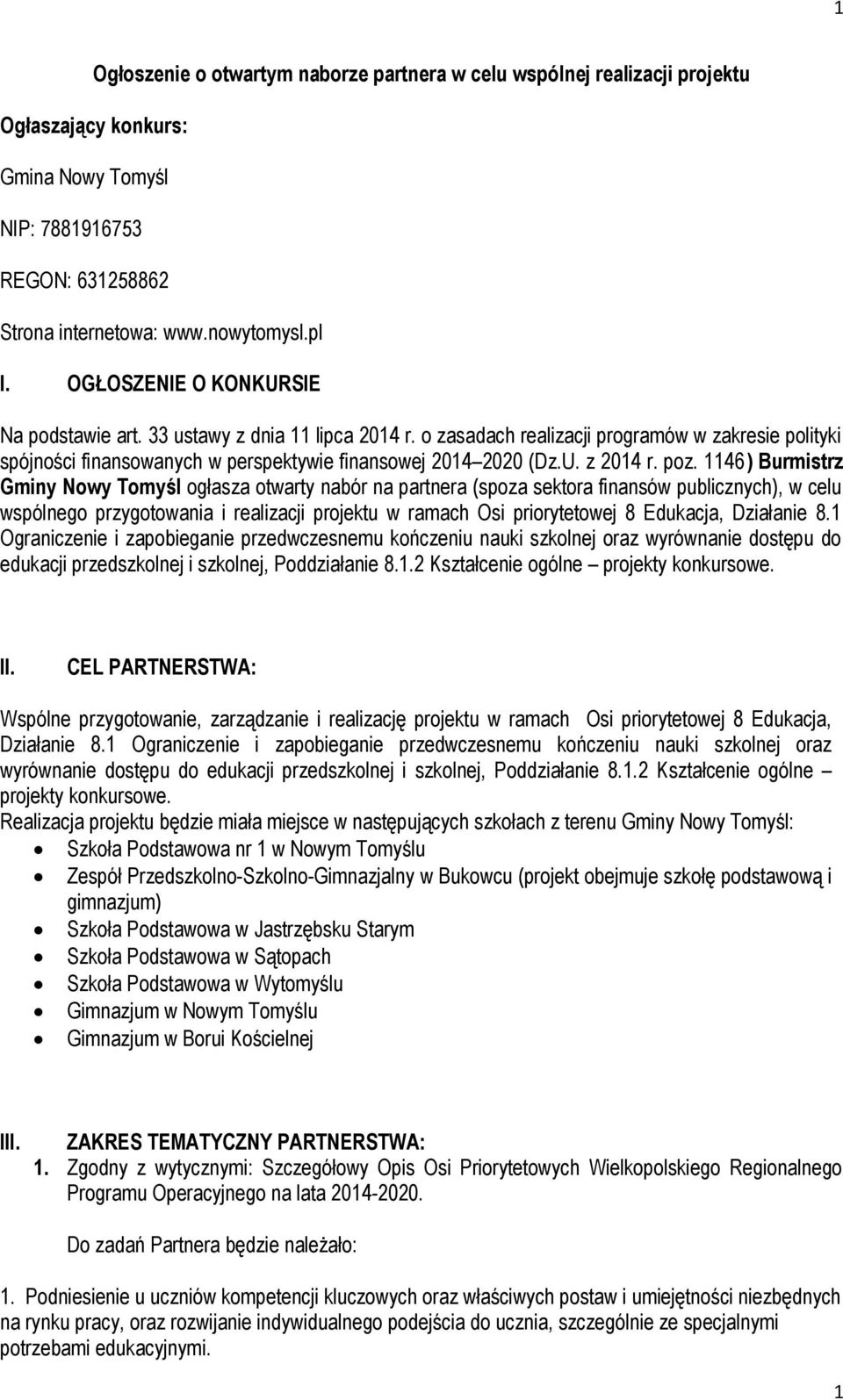 poz. 1146) Burmistrz Gminy Nowy Tomyśl ogłasza otwarty nabór na partnera (spoza sektora finansów publicznych), w celu wspólnego przygotowania i realizacji projektu w ramach Osi priorytetowej 8