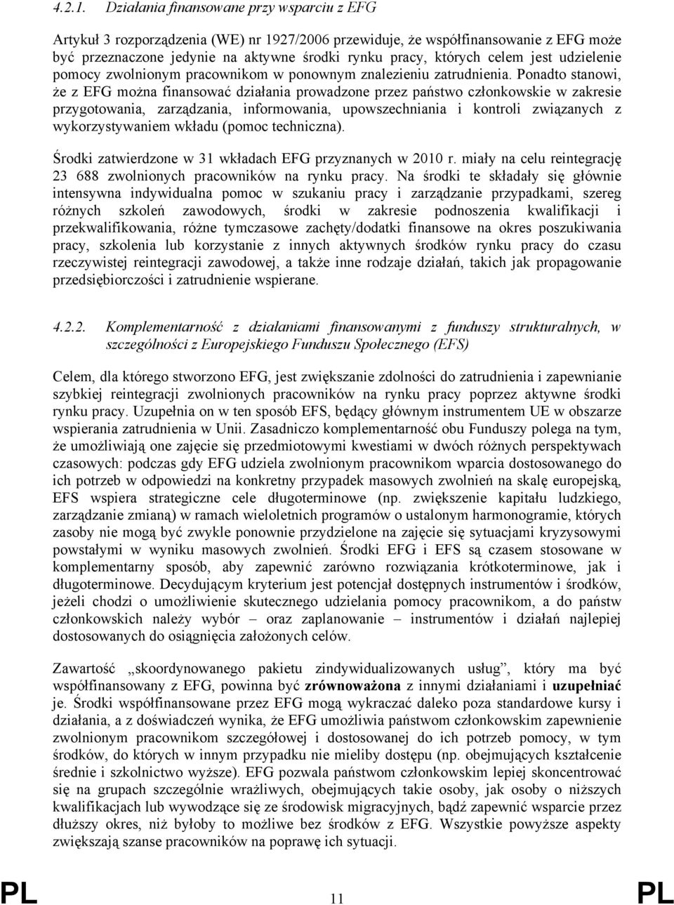 jest udzielenie pomocy zwolnionym pracownikom w ponownym znalezieniu zatrudnienia.