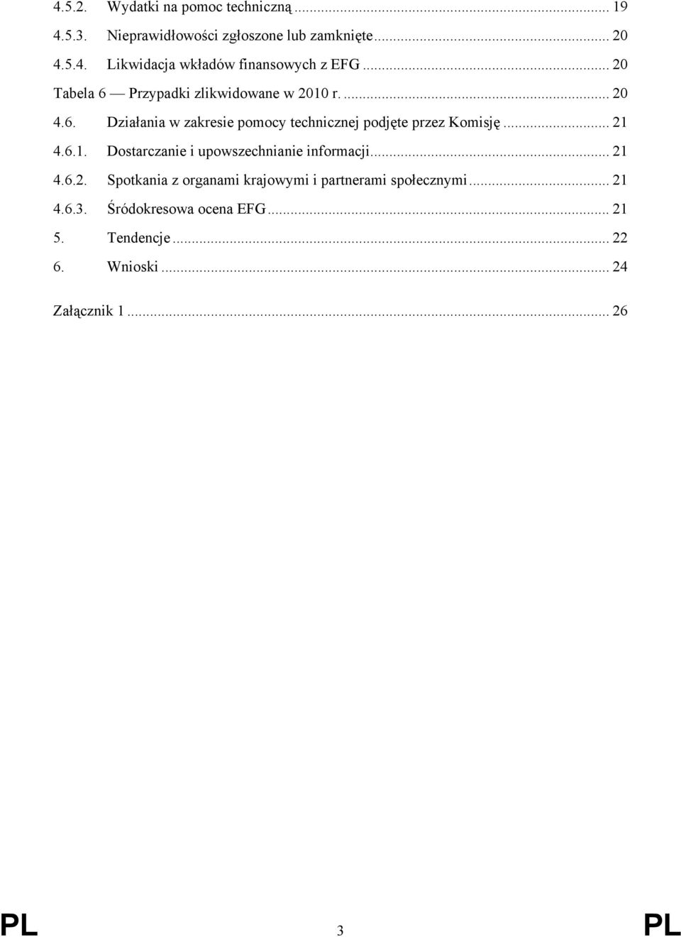 .. 21 4.6.1. Dostarczanie i upowszechnianie informacji... 21 4.6.2. Spotkania z organami krajowymi i partnerami społecznymi.