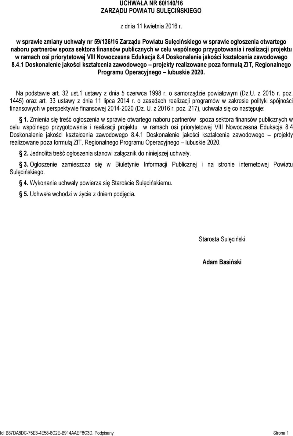 projektu w ramach osi priorytetowej VIII Nowoczesna Edukacja 8.4 Doskonalenie jakości kształcenia zawodowego 8.4.1 Doskonalenie jakości kształcenia zawodowego projekty realizowane poza formułą ZIT, Regionalnego Programu Operacyjnego lubuskie 2020.