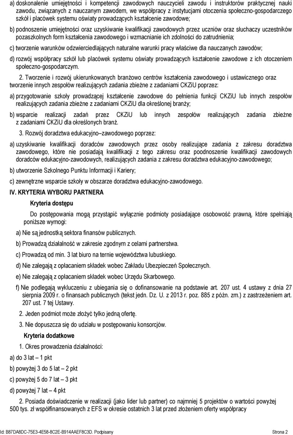 uczestników pozaszkolnych form kształcenia zawodowego i wzmacnianie ich zdolności do zatrudnienia; c) tworzenie warunków odzwierciedlających naturalne warunki pracy właściwe dla nauczanych zawodów;