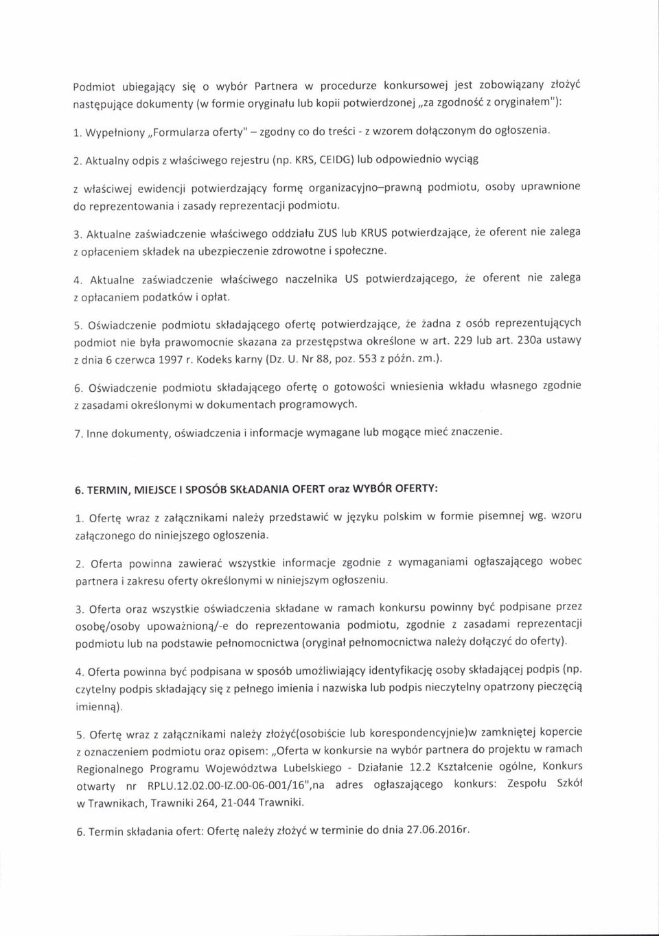 KRS, CEIDG) lub odpowiednio wyciqg z wla5ciwej ewidencji potwierdzajqcy formq orga nizacyjno-prawnq podmiotu, osoby uprawnione do reprezentowania i zasady reprezentacji podmiotu. 3.