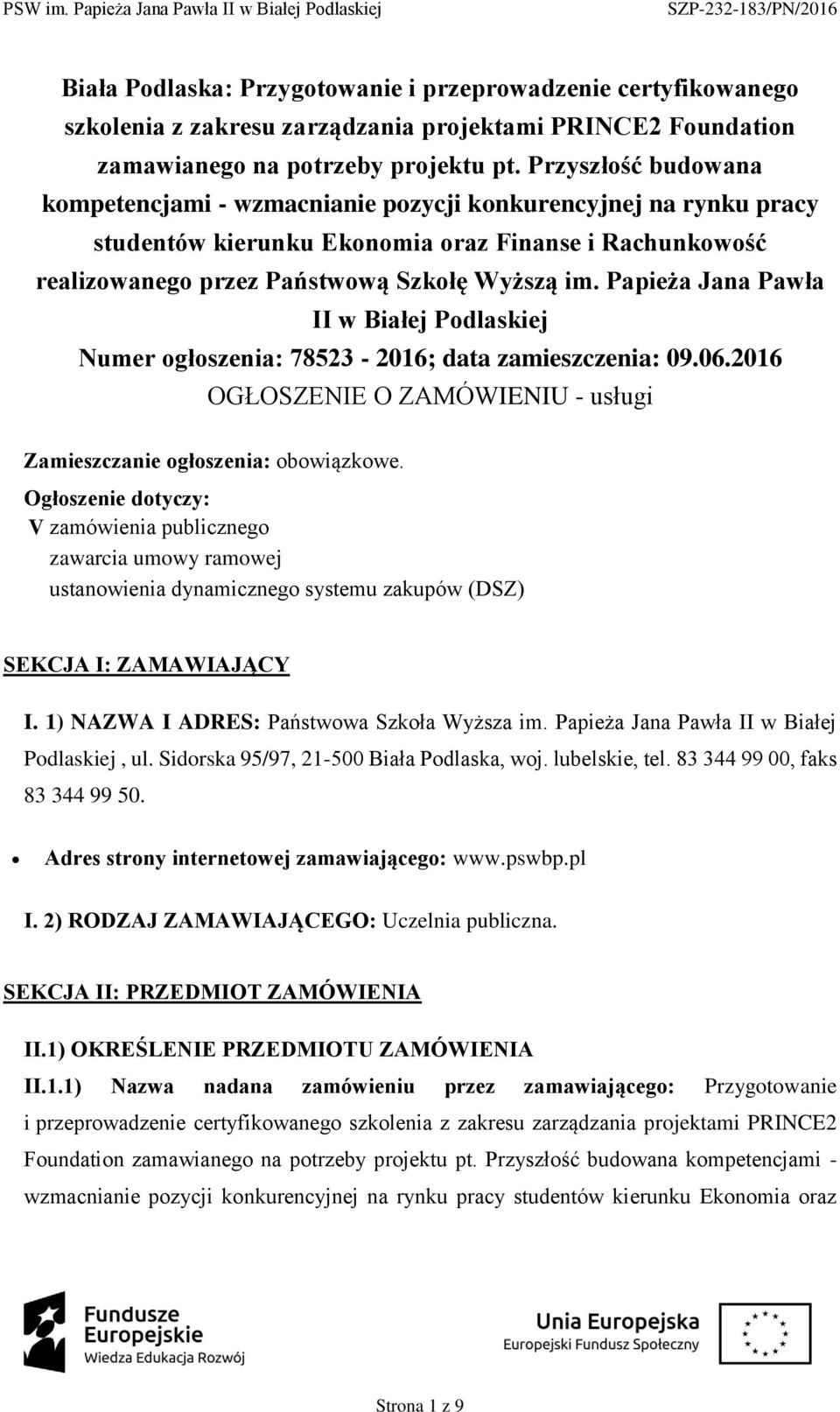 Papieża Jana Pawła II w Białej Pdlaskiej Numer głszenia: 78523-2016; data zamieszczenia: 09.06.2016 OGŁOSZENIE O ZAMÓWIENIU - usługi Zamieszczanie głszenia: bwiązkwe.