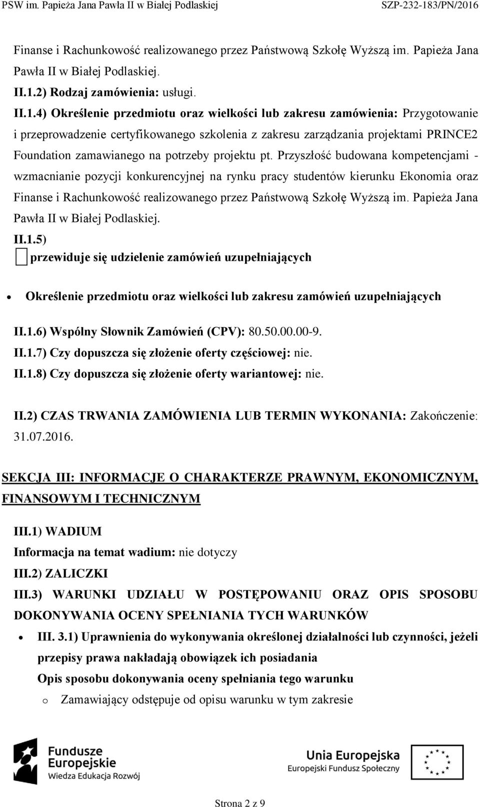 4) Określenie przedmitu raz wielkści lub zakresu zamówienia: Przygtwanie i przeprwadzenie certyfikwaneg szklenia z zakresu zarządzania prjektami PRINCE2 Fundatin zamawianeg na ptrzeby prjektu pt.