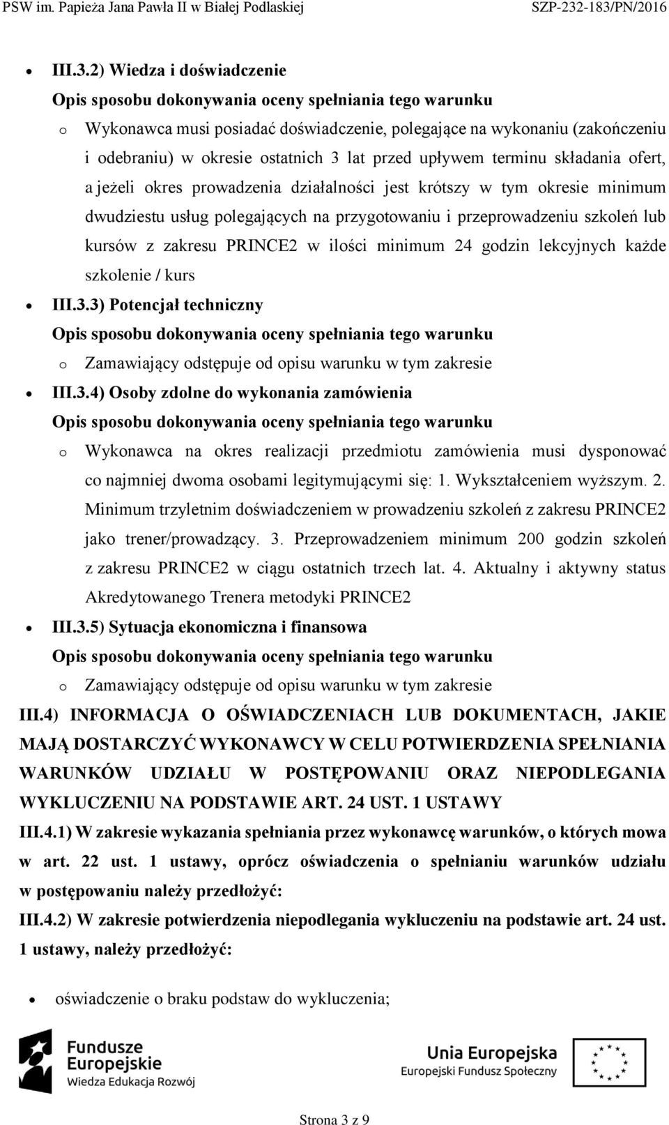 terminu składania fert, a jeżeli kres prwadzenia działalnści jest krótszy w tym kresie minimum dwudziestu usług plegających na przygtwaniu i przeprwadzeniu szkleń lub kursów z zakresu PRINCE2 w ilści