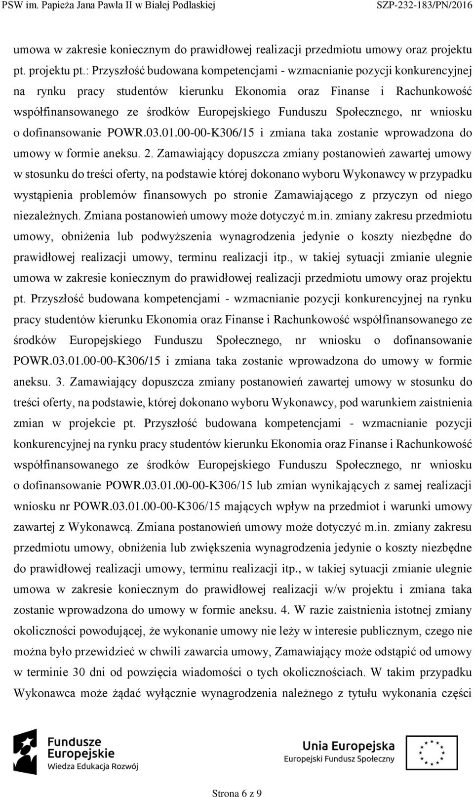 : Przyszłść budwana kmpetencjami - wzmacnianie pzycji knkurencyjnej na rynku pracy studentów kierunku Eknmia raz Finanse i Rachunkwść współfinanswaneg ze śrdków Eurpejskieg Funduszu Spłeczneg, nr