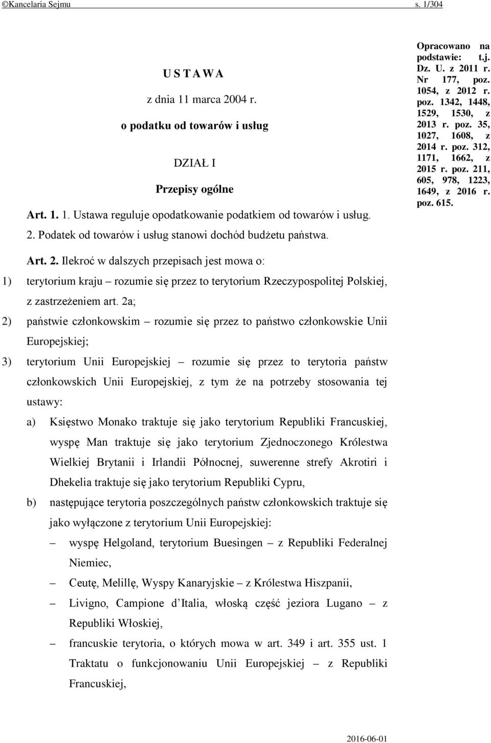 poz. 615. Art. 2. Ilekroć w dalszych przepisach jest mowa o: 1) terytorium kraju rozumie się przez to terytorium Rzeczypospolitej Polskiej, z zastrzeżeniem art.