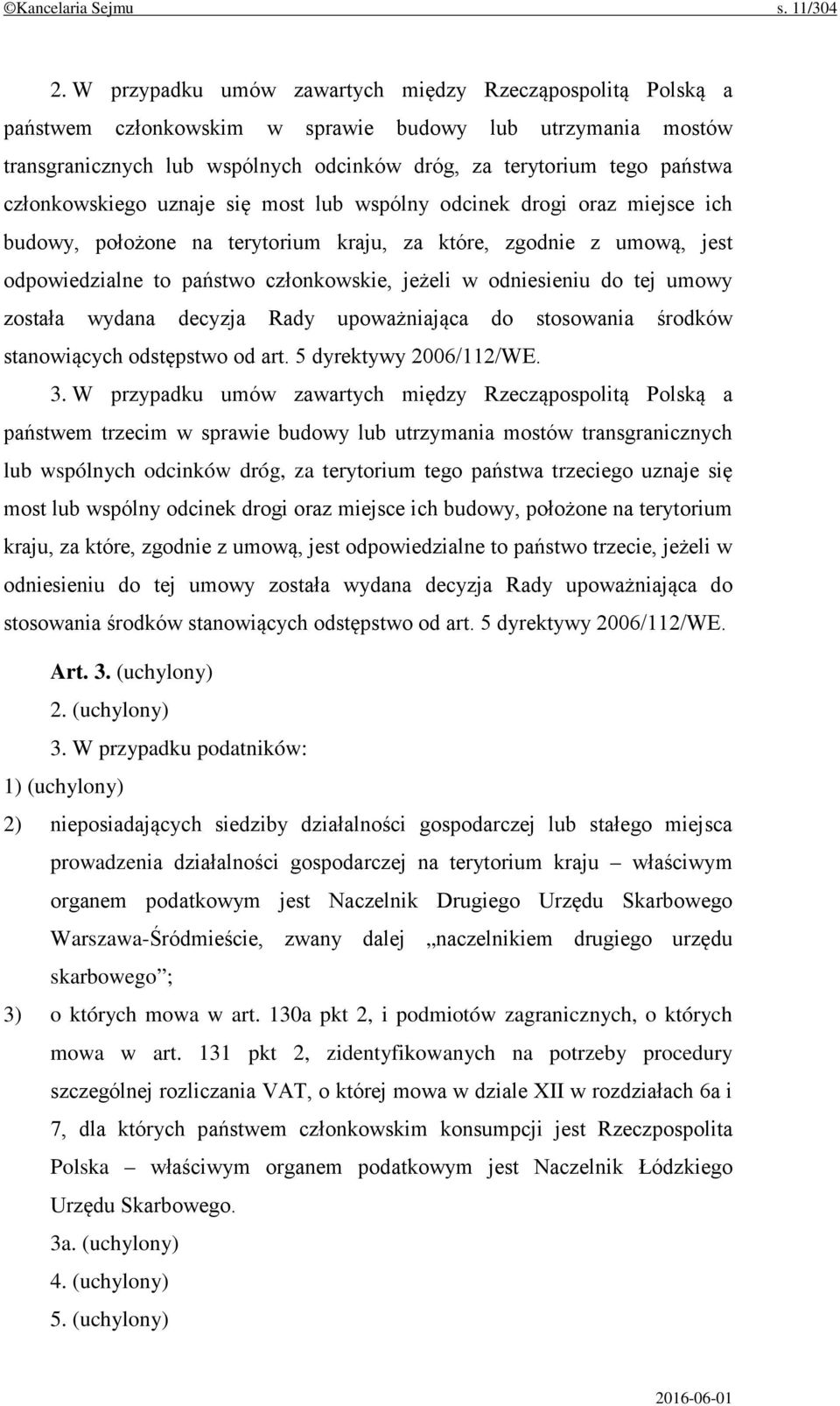 członkowskiego uznaje się most lub wspólny odcinek drogi oraz miejsce ich budowy, położone na terytorium kraju, za które, zgodnie z umową, jest odpowiedzialne to państwo członkowskie, jeżeli w