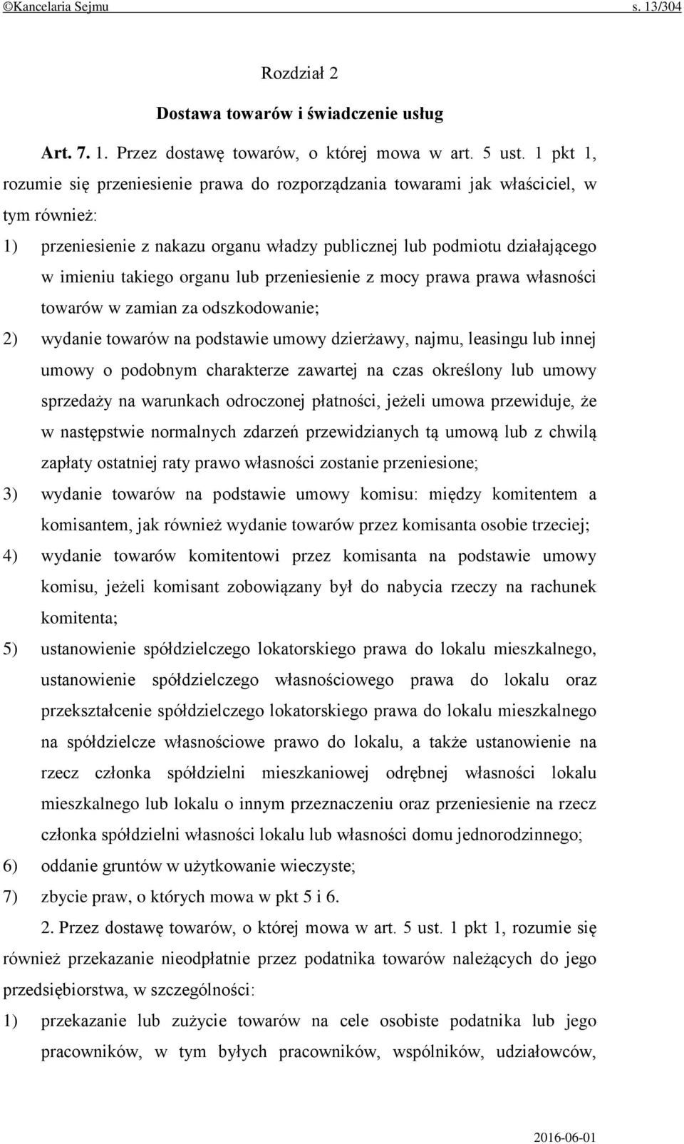 organu lub przeniesienie z mocy prawa prawa własności towarów w zamian za odszkodowanie; 2) wydanie towarów na podstawie umowy dzierżawy, najmu, leasingu lub innej umowy o podobnym charakterze