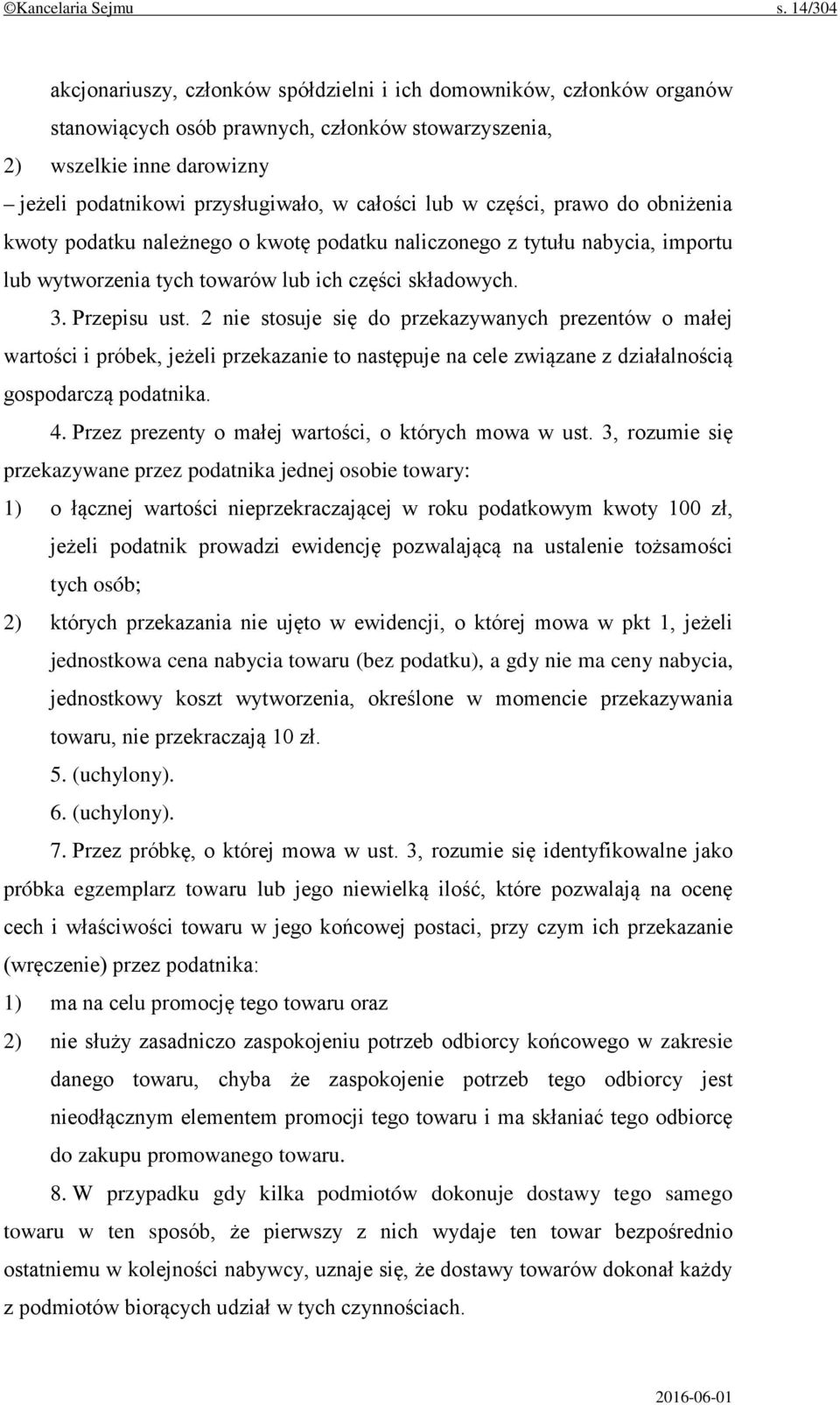 całości lub w części, prawo do obniżenia kwoty podatku należnego o kwotę podatku naliczonego z tytułu nabycia, importu lub wytworzenia tych towarów lub ich części składowych. 3. Przepisu ust.