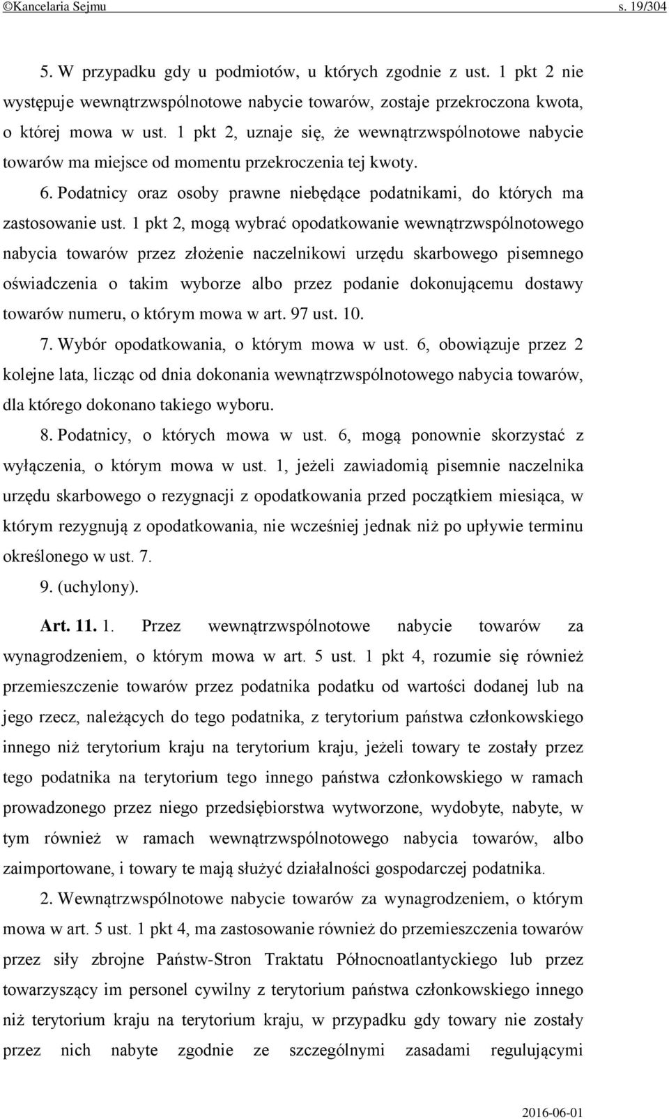 1 pkt 2, mogą wybrać opodatkowanie wewnątrzwspólnotowego nabycia towarów przez złożenie naczelnikowi urzędu skarbowego pisemnego oświadczenia o takim wyborze albo przez podanie dokonującemu dostawy