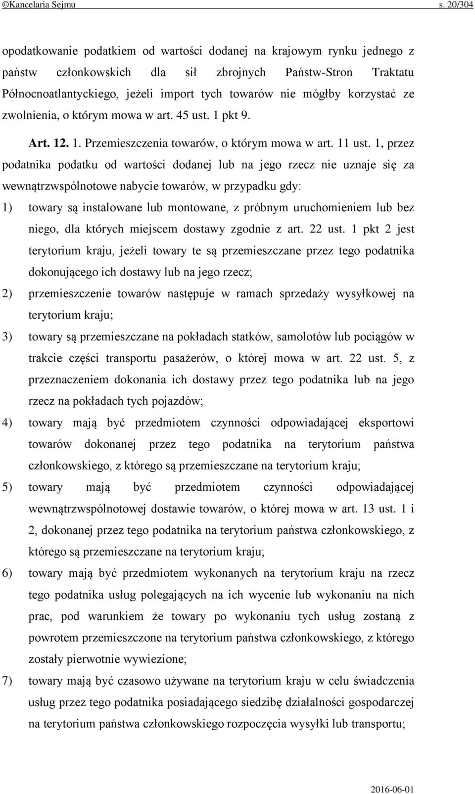 mógłby korzystać ze zwolnienia, o którym mowa w art. 45 ust. 1 pkt 9. Art. 12. 1. Przemieszczenia towarów, o którym mowa w art. 11 ust.