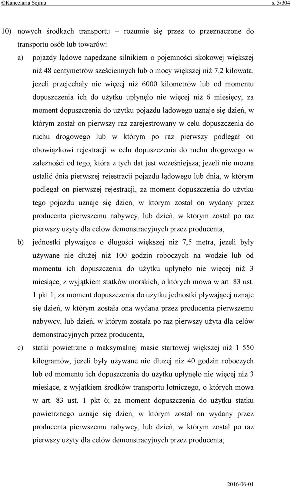 sześciennych lub o mocy większej niż 7,2 kilowata, jeżeli przejechały nie więcej niż 6000 kilometrów lub od momentu dopuszczenia ich do użytku upłynęło nie więcej niż 6 miesięcy; za moment