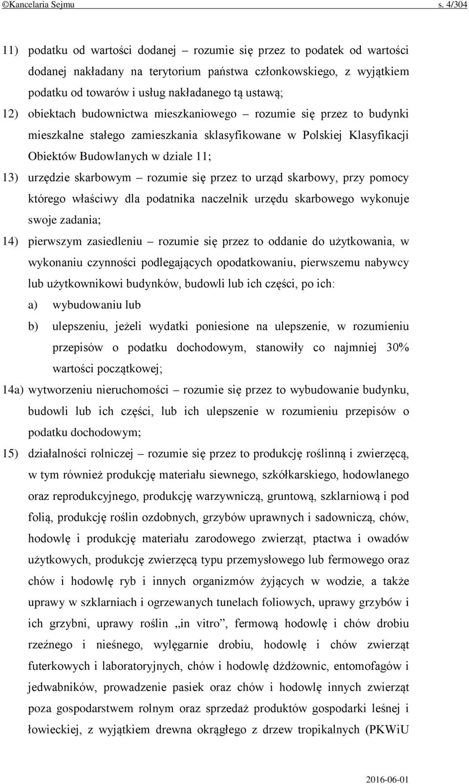 12) obiektach budownictwa mieszkaniowego rozumie się przez to budynki mieszkalne stałego zamieszkania sklasyfikowane w Polskiej Klasyfikacji Obiektów Budowlanych w dziale 11; 13) urzędzie skarbowym