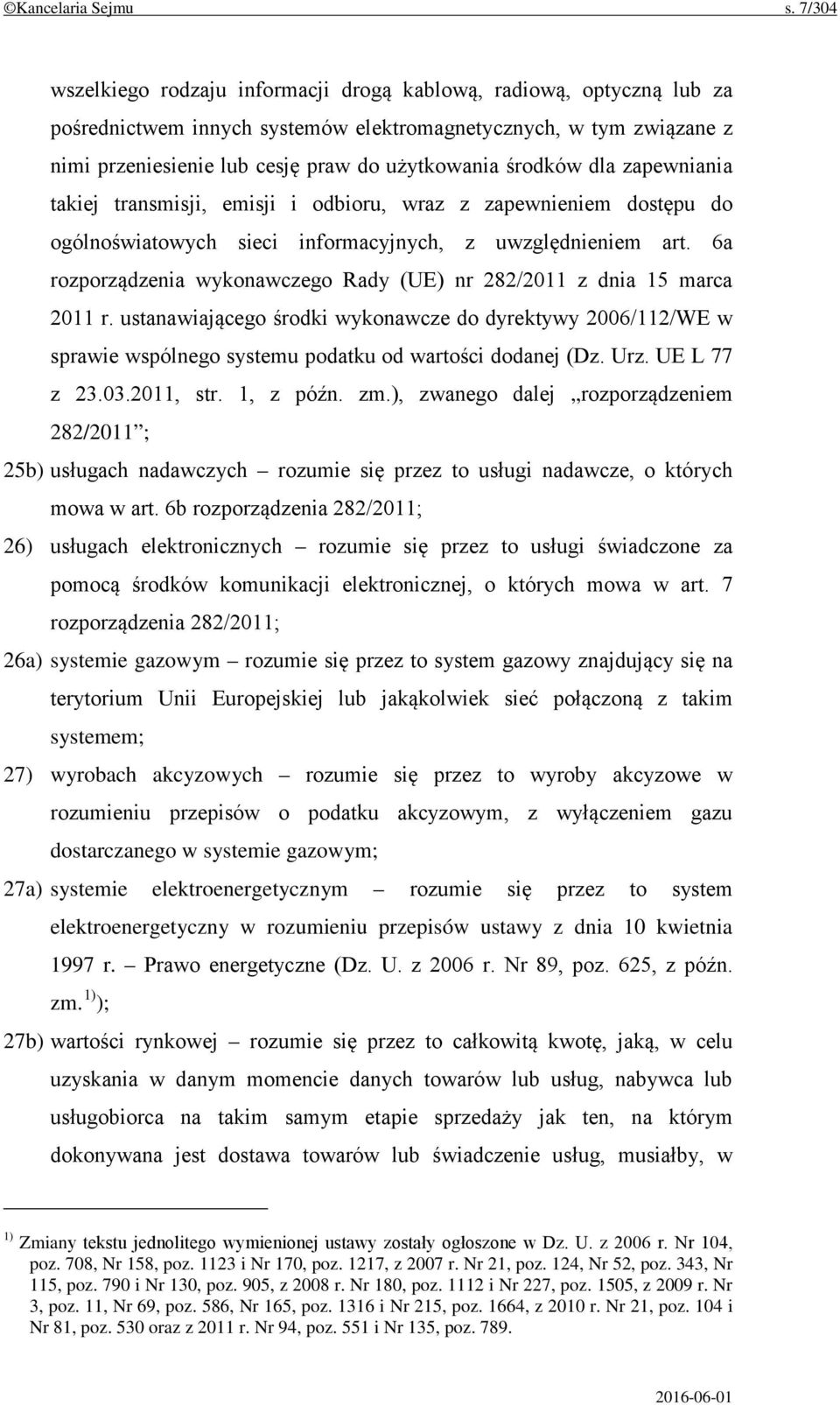 środków dla zapewniania takiej transmisji, emisji i odbioru, wraz z zapewnieniem dostępu do ogólnoświatowych sieci informacyjnych, z uwzględnieniem art.