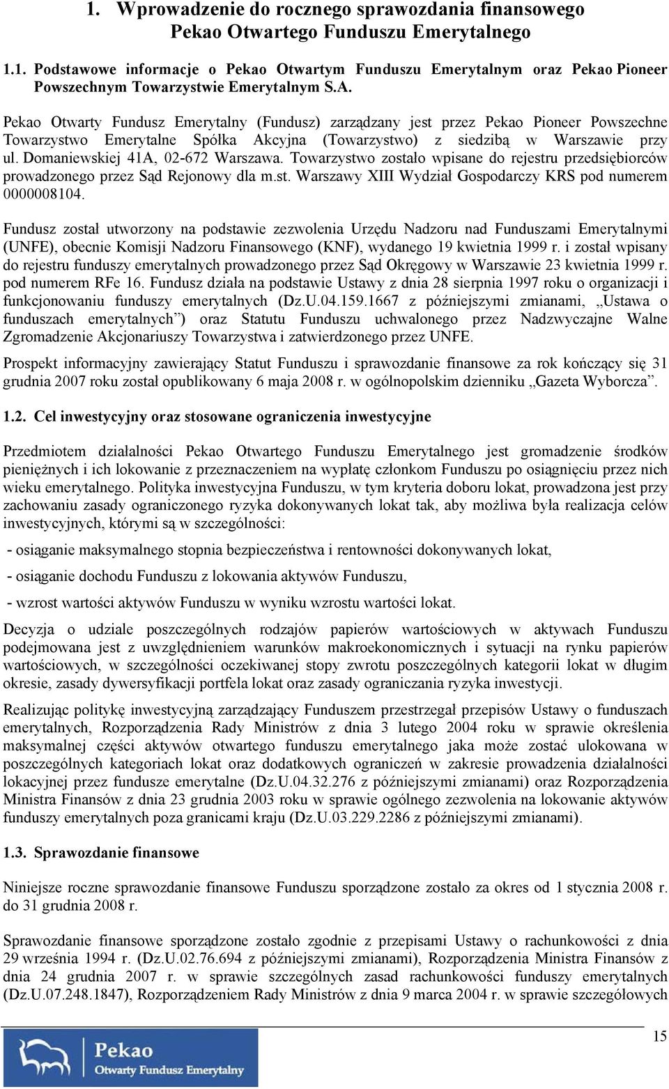 Domaniewskiej 41A, 02-672 Warszawa. Towarzystwo zostało wpisane do rejestru przedsiębiorców prowadzonego przez Sąd Rejonowy dla m.st. Warszawy XIII Wydział Gospodarczy KRS pod numerem 0000008104.