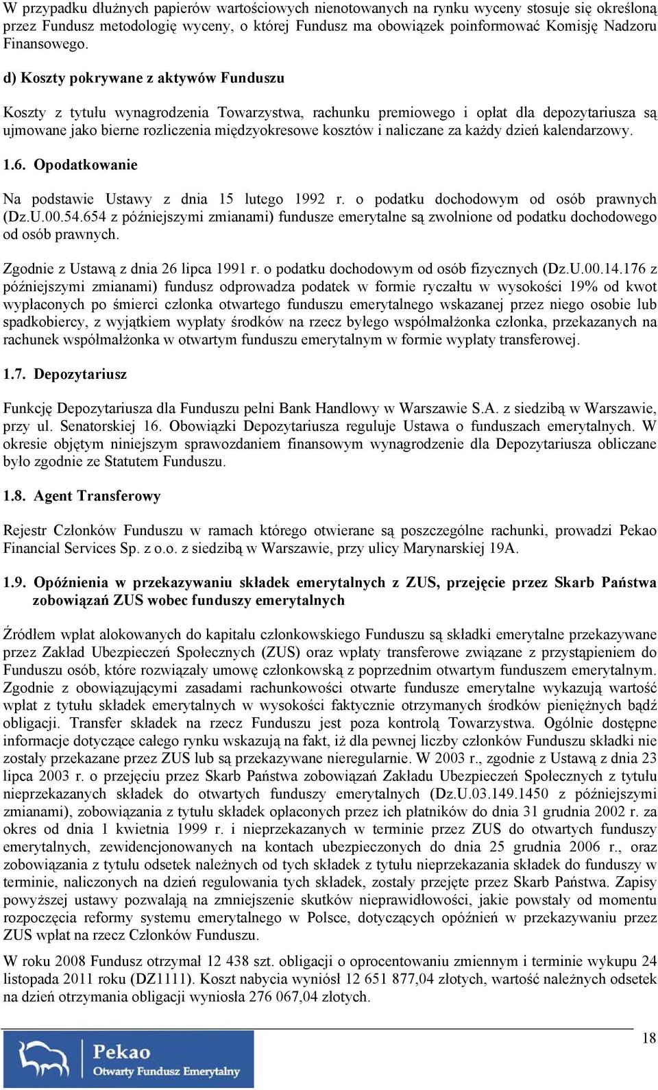 d) Koszty pokrywane z aktywów Funduszu Koszty z tytułu wynagrodzenia Towarzystwa, rachunku premiowego i opłat dla depozytariusza są ujmowane jako bierne rozliczenia międzyokresowe kosztów i naliczane